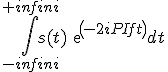 \int_{-infini}^{+infini} s(t)exp(-2iPIft) dt